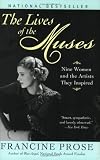 The Lives of the Muses: Nine Women & the Artists They Inspired