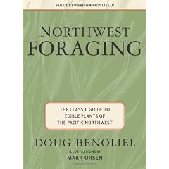 Northwest Foraging: The Classic Guide to Edible Plants Of the Pacific Northwest