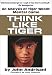 Think Like Tiger: An Analysis of Tiger Wood's Mental Game