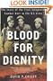 Blood for Dignity: The Story of the First Integrated Combat Unit in the U.S. Army