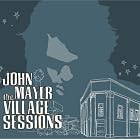 The Village Sessions by  John Mayer 