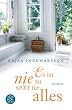 Es ist nie zu sp�t f�r alles: Roman