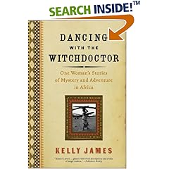 Dancing with the Witchdoctor: One Woman's Stories of Mystery and Adventure in Africa