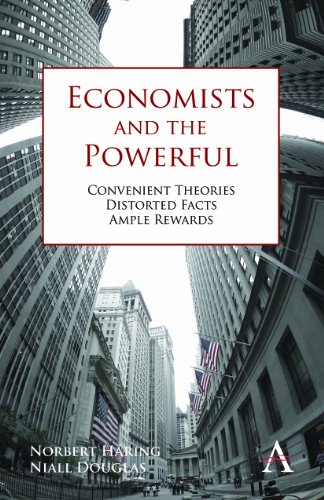 Economists and the Powerful: Convenient Theories, Distorted Facts, Ample Rewards (Anthem Other Canon Economics)