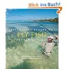 Fifty More Places to Fly Fish Before You Die: Fly-Fishing Experts Share More of the World's Greatest Destinations