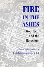 Fire in the Ashes: God, Evil, And the Holocaust (Pastora Goldner Series in Post-Holocaust Studies)