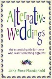 Alternative Weddings: A Guide for Those Who Want Something Different