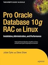 Pro Oracle Database 10g RAC on Linux: Installation, Administration, and Performance (Expert's Voice in Oracle) Pro Oracle Database 10g RAC on Linux: Installation, Administration, and Performance (Expert's Voice in Oracle)
