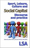 Sport, leisure, culture and social capital : discourse and practice