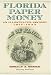 Florida Paper Money: An Illustrated History, 1817-1934