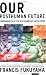 Our Posthuman Future: Consequences of the Biotechnology Revolution