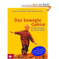 Das bewegte Gehirn: 7 K�rper�bungen f�r clevere Kinder. Ein Ratgeber bei Lern- und Verhaltensschwierigkeiten.: 7 K�rper�bungen f�r clevere Kinder. Mit ... bei Schul- und Verhaltensschwierigkeiten