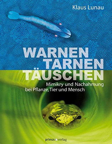 Warnen, Tarnen, Täuschen: Mimikry und Nachahmung bei Pflanze, Tier und Mensch (German Edition)
