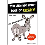 Forgery for SmartAsses! - A Handbook on Forgery and Handwriting Analysis - Learn Everything You Need to Know about Forgery, Handwriting Analysis, and How People Use it for Identity Theft