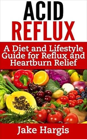 : Covers Acid Reflux Remedy, Acid Diet and Acid Reflux Cure for GERD 