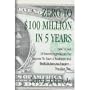 Zero to $100 Million in Five Years!
