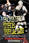 Bobby the Brain: Wrestling's Bad Boy Tells All