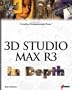 3D Studio MAX R3 In Depth: Take Your MAX Skills to the Professional Level