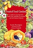 Search : Tropical Food Gardens: A Guide to Growing Fruit, Herbs and Vegetables in Tropical and Sub-Tropical Climates