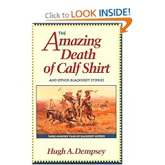 The Amazing Death of Calf Shirt and Other Blackfoot Stories: Three Hundred Years of Blackfoot History