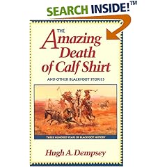 The Amazing Death of Calf Shirt and Other Blackfoot Stories: Three Hundred Years of Blackfoot History