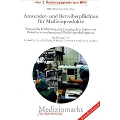 Anwender- und Betreiberpflichten f�r Medizinprodukte: Praxisnahe Einf�hrung mit den aktuellen Texten von Betreiberverordnung und Medizinproduktegesetz