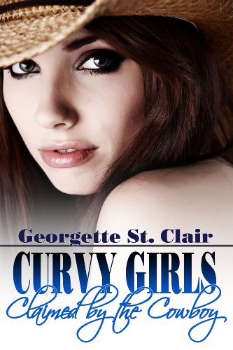 Curvy Girls: Claimed By The Cowboy (The BBW and the Billionaire Rancher) by Georgette St. Clair Curvy Girls: Claimed By The Cowboy (The BBW and the Billionaire Rancher) by Georgette St. Clair