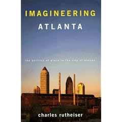 Imagineering Atlanta: The Politics of Place in the City of Dreams (Haymarket Series)