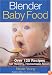 Blender Baby Food: Over 125 Recipes for Healthy Homemade Meals