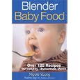 Blender Baby Food: Over 125 Recipes for Healthy Homemade Meals
