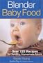 Blender Baby Food: Over 125 Recipes for Healthy Homemade Meals
