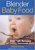 Blender Baby Food: Over 125 Recipes for Healthy Homemade Meals