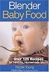 Blender Baby Food: Over 125 Recipes for Healthy Homemade Meals