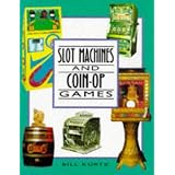 Slot Machines and Coin Op Games by Bill Kurtz