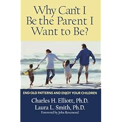 Why Can't I be the Parent I Want to be?: Put an End to Old Patterns and Enjoy Your Children