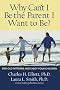 Why Can't I be the Parent I Want to be?: Put an End to Old Patterns and Enjoy Your Children