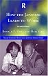 How the Japanese Learn to Work: 2nd Edition (Nissan Institute/Routledge Japanese Studies Series)
