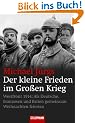 Der kleine Frieden im Gro�en Krieg: Westfront 1914: Als Deutsche, Franzosen und Briten gemeinsam Weihnachten feierten