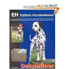 Dalmatiner: Charakter und Wesen, Auswahl und Kauf, Haltung und Pflege, Erziehung, Freizeit und Zucht