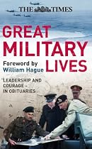 The "Times" Great Military Lives: Leadership and Courage - from Waterloo to the Falklands in Obituaries (Times (Times Books))