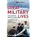 The "Times" Great Military Lives: Leadership and Courage - from Waterloo to the Falklands in Obituaries (Times (Times Books))