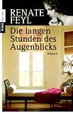 Die langen Stunden des Augenblicks: Roman - Renate Feyl