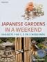 Japanese Gardens in a Weekend: Projects for 1, 2 or 3 Weekends