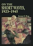 On the Short Waves, 1923-1945: Broadcast Listening in the Pioneer Days of Radio