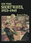 On the Short Waves, 1923-1945: Broadcast Listening in the Pioneer Days of Radio