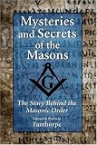 Mysteries and Secrets of the Masons: The Story Behind the Masonic Order