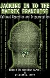 Jacking in to the Matrix Franchise: Cultural Reception and Interpretation