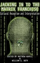 Jacking In To the Matrix Franchise: Cultural Reception and Interpretation