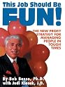 This Job Should Be Fun: The New Profit Strategy For Managing People In Tough Times