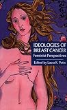 Ideologies of Breast Cancer: Feminist Perspectives